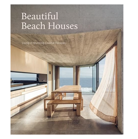 Beautiful Beach Houses: Living in Stunning Coastal Escapes