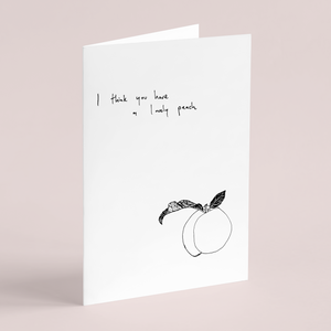 I Think You Have A Lovely Peach Card