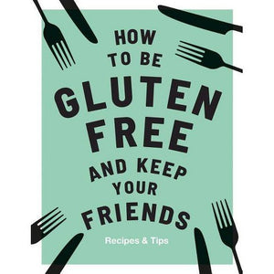 How to be Gluten Free and Keep Your Friends