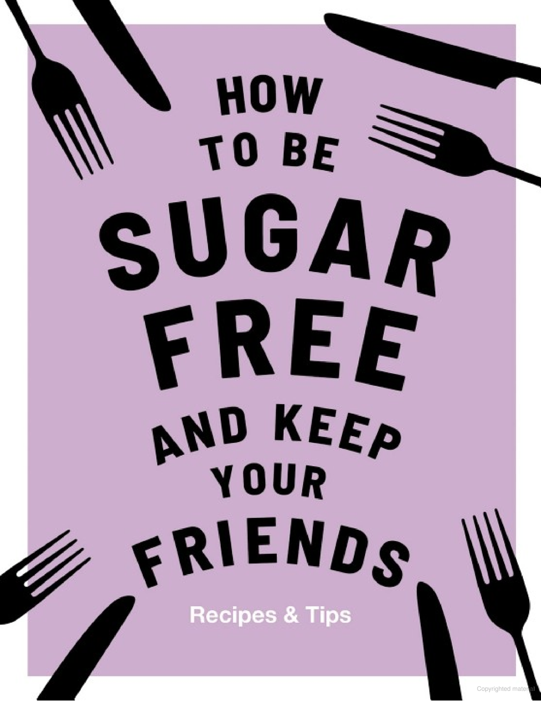 How to be Sugar Free & Keep Your Friends